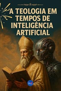 Livro A Teologia em Tempos de Inteligência Artificial (Coleção Filosofia Cristã Livro 10)