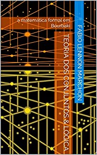 Livro Teoria dos Conjuntos & Lógica: a matemática formal em Bourbaki
