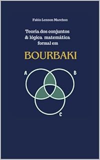 Teoria dos conjuntos e lógica: a matemática formal em Bourbaki (Matemática Formal e lógica)