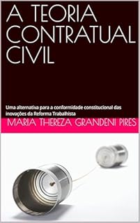 A TEORIA CONTRATUAL CIVIL: Uma alternativa para a conformidade constitucional das inovações da Reforma Trabalhista