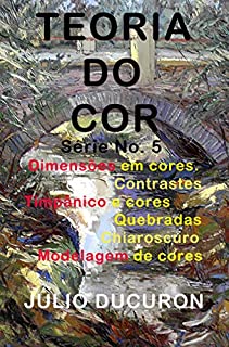 Livro TEORIA DO COR: Dimensões em cores. Contrastes. Timpânico e cores quebradas. Chiaroscuro. Modelagem de cores