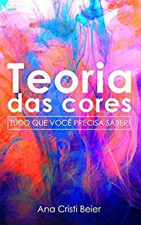 Teoria das Cores: Tudo que você precisa saber!
