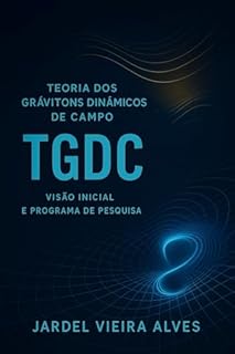 Livro Teoria dos Grávitons Dinâmicos de Campo (TGDC): Visão inicial e programa de pesquisa
