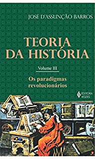 Livro Teoria da história - Vol. III: Os paradigmas revolucionários