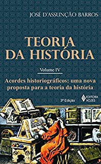 Livro Teoria da história - Vol. IV: Acordes historiográficos: uma nova proposta para a Teoria da História