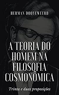 Livro A teoria do homem na filosofia cosmonômica: Trinta e duas proposições