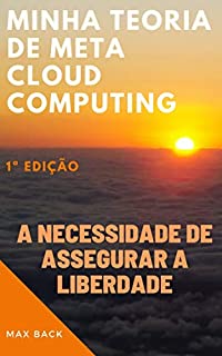 Livro Minha Teoria de Meta Cloud Computing: A necessidade de assegurar a liberdade
