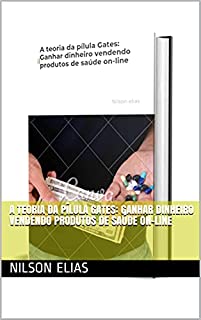 Livro A teoria da pílula Gates: Ganhar dinheiro vendendo produtos de saúde on-line