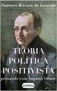 Teoria política positivista: Pensando com Augusto Comte (Série Filosofia, Positivismo e Educação Livro 4)