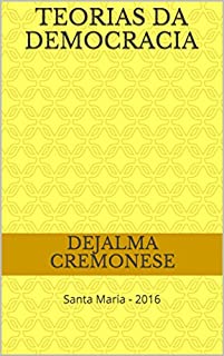 Livro teorias da Democracia: Santa Maria - 2016 (Coleção Filosofia&POlítica Livro 17)