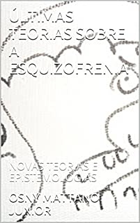 Livro ÚLTIMAS TEORIAS SOBRE A ESQUIZOFRENIA: NOVAS TEORIAS E EPISTEMOLOGIAS