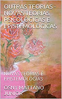 Livro OUTRAS TEORIAS - NOVAS TEORIAS PSICOLÓGICAS E EPISTEMOLÓGICAS: NOVAS TEORIAS E EPISTEMOLOGIAS