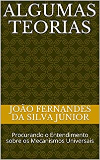 Livro ALGUMAS TEORIAS: Procurando o Entendimento sobre os Mecanismos Universais