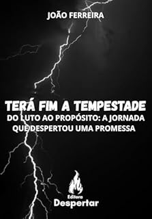 Livro Terá Fim a Tempestade: Do Luto ao Propósito: A Jornada que Despertou uma Promessa