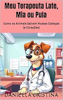 Livro Meu Terapeuta Late, Mia ou Pula: Como os Animais Salvam Nossas Cabeças (e Corações)