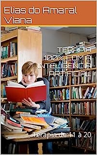 Livro TERAPIA 100% COM A INTELIGENCIA ARTIFICIAL : Terapia de 11 à 20 (Inteligência Artificial)