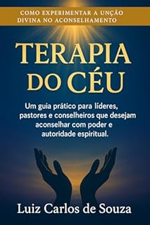 Livro TERAPIA DO CÉU: Um guia prático para líderes, pastores e conselheiros que desejam aconselhar com poder e autoridade espiritual.