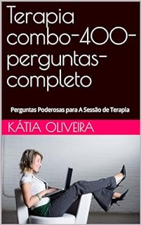 Terapia combo-400-perguntas-completo: Perguntas Poderosas para A Sessão de Terapia