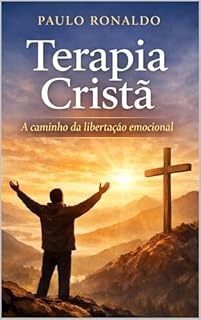 Terapia Cristã: A caminho da libertação emocional (Psicologia)