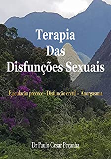 Livro TERAPIA DAS DISFUNÇÕES SEXUAIS: Ejaculação precoce - Disfunção erétil - Anorgasmia