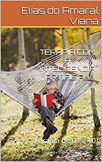 Livro TERAPIA COM A INTELIGENCIA ARTIFICIAL: Terapia de 01 à 10 (Inteligência Artificial)