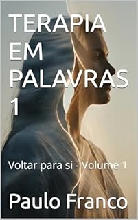 TERAPIA EM PALAVRAS 1: Voltar para si - Volume 1 (Poesias & Autoajuda)