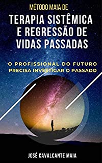 Livro Terapia Sistêmica e Regressão de Vidas Passadas: Método Maia