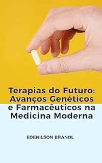 Terapias do Futuro: Avanços Genéticos e Farmacêuticos na Medicina Moderna