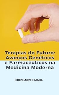 Livro Terapias do Futuro: Avanços Genéticos e Farmacêuticos na Medicina Moderna