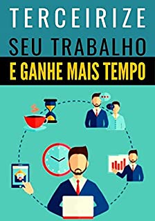 Livro Como Terceirizar Trabalhos e Ganhar Mais Tempo Para Novos Projetos