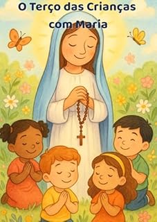 Livro O Terço das Crianças com Maria: Um guia ilustrado de oração para os pequenos