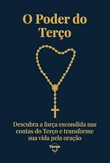 Livro O Poder do Terço: Descubra a força escondida nas contas do Terço e transforme sua vida pela oração