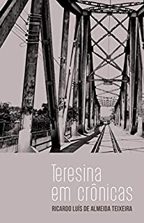 Livro Teresina em Crônicas: Crônicas de Ricardo Luís de Almeida Teixeira