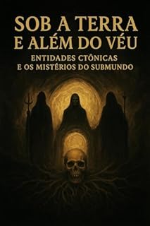 Livro Sob a Terra e Além do Véu – Entidades Ctônicas e os Mistérios do Submundo