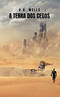 Livro A Terra dos Cegos: O romance curto de H. G. Wells que revela uma grande visão