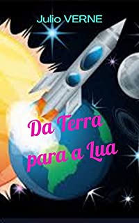 Livro Da Terra para a Lua: Um romance futurista com um grande desafio, chegar à Lua.