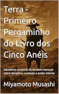 Livro Terra - Primeiro Pergaminho do Livro dos Cinco Anéis: Sabedoria ancestral do lendário samurai sobre disciplina, combate e poder interior