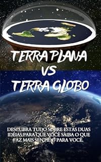 Livro TERRA PLANA VS TERRA GLOBO: O que diz as duas teorias, a historia e a ciência.