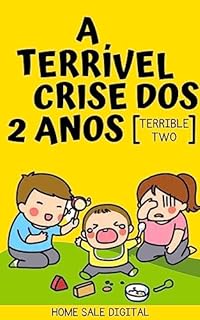 Livro A TERRÍVEL CRISE DOS 2 ANOS: TERRIBLE TWO (Maternidade Real:)