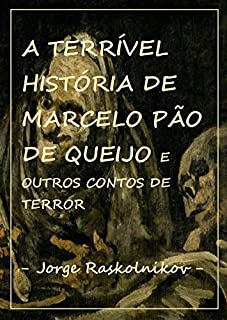 Livro A terrível história de Marcelo Pão de Queijo: E outros contos de terror
