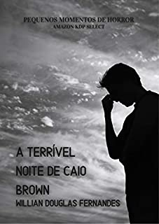 Livro A Terrível Noite de Caio Brown: Conto 4 (Pequenos Momentos de Horror)
