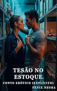 Tesão no Estoque - Conto Erótico (Explícito) (Fênix Negra)