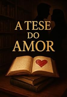 Livro A TESE DO AMOR: Uma História Quente de Romance (Entre Matemática e o Amor,. Três histórias de Romance Ligada às matérias Livro 2)
