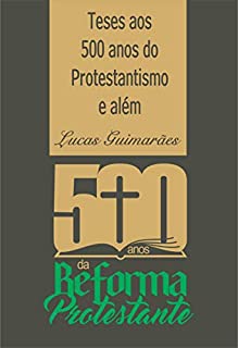 Teses aos 500 anos do Protestantismo e além.