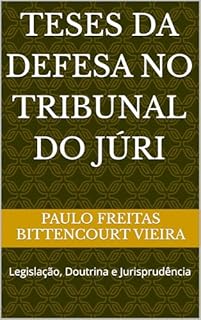 Livro TESES DA DEFESA NO TRIBUNAL DO JÚRI: Legislação, Doutrina e Jurisprudência