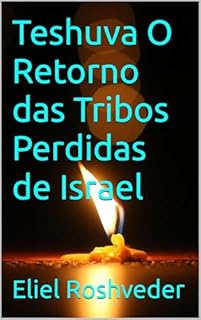 Livro Teshuva O Retorno das Tribos Perdidas de Israel (INSTRUÇÃO PARA O APOCALIPSE QUE SE APROXIMA Livro 119)