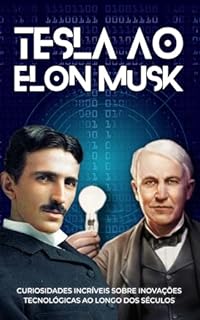 Livro Tesla ao Elon Musk: Curiosidades Incríveis Sobre Inovações Tecnológicas ao Longo dos Séculos