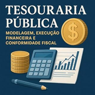 Livro Tesouraria Pública: Modelagem, Execução Financeira e Conformidade Fiscal: Domine a Máquina Financeira do Governo: O Guia Técnico Definitivo da Tesouraria Pública