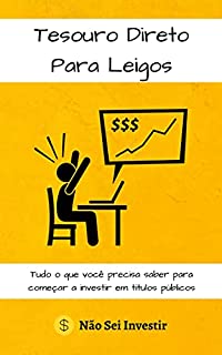 Livro Tesouro Direto Para Leigos: Tudo o que você precisa saber para começar a investir em títulos públicos