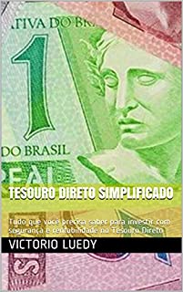 Tesouro Direto Simplificado: Tudo que você precisa saber para investir com segurança e rentabilidade no Tesouro Direto